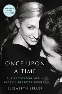 Once Upon a Time : The Captivating Life of Carolyn Bessette-Kennedy - Elizabeth Beller