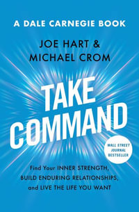 Take Command : Find Your Inner Strength, Build Enduring Relationships, and Live the Life You Want - Joe Hart