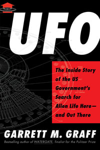 UFO : The Inside Story of the US Government's Search for Alien Life Hereâ"and Out There - Garrett M. Graff