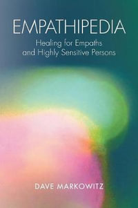 Empathipedia : Healing for Empaths and Highly Sensitive Persons - Dave Markowitz