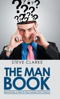 The Man Book : Becoming a Man in the Twenty-First Century - Steve Clarke