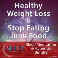 Healthy Weight Loss & Stop Eating Junk Food - Sleep Learning System Bundle (Sleep Hypnosis & Meditation) - Joel Thielke