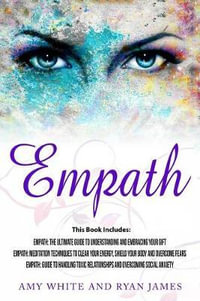 Empath : 3 Manuscripts - Empath: The Ultimate Guide to Understanding and Embracing Your Gift, Empath: Meditation Techniques to Shield Your Body, Empath: Guide to Handling Toxic Relationships - Dr Ryan James