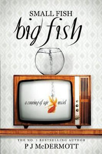 Small Fish Big Fish : A Coming of Age Novel - Pj McDermott