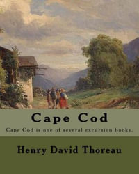 Cape Cod . By : Henry David Thoreau: Cape Cod is one of several excursion books by Henry David Thoreau. - Henry David Thoreau