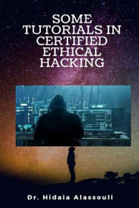 Some Tutorials in Certified Ethical Hacking - Dr Hidaia Mahmood Alassouli