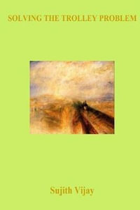 Solving the Trolley Problem : Decision Making Under Uncertainty - Sujith Vijay