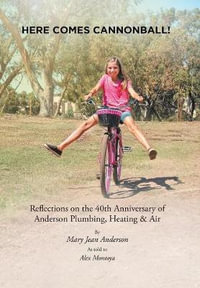 Here Comes Cannonball! : Reflections on the 40Th Anniversary of Anderson Plumbing, Heating & Air - Mary Jean Anderson