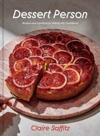 Dessert Person : Recipes and Guidance for Baking with Confidence: A Baking Book - Claire Saffitz