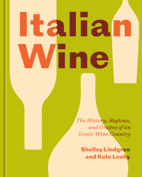 Italian Wine : The History, Regions, and Grapes of an Iconic Wine Country - Shelley Lindgren