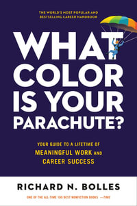 What Color Is Your Parachute? : Your Guide to a Lifetime of Meaningful Work and Career Success - Richard N. Bolles