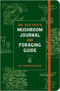 Dr. Fun Guy's Mushroom Journal and Foraging Guide - Gordon Walker