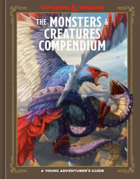 The Monsters & Creatures Compendium (Dungeons & Dragons) : A Young Adventurer's Guide - Jim Zub
