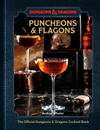 Puncheons and Flagons (Dungeons & Dragons) : The Official Dungeons & Dragons Cocktail Book [A Cocktail and Mocktail Recipe Book] - Andrew Wheeler