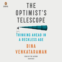 The Optimist's Telescope : Thinking Ahead in a Reckless Age - Bina Venkataraman