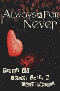 Always and for Never : Tales of Love, Loss, and Forgiveness - Inkception Books