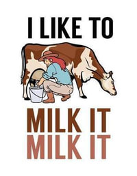 i-like-to-milk-it-milk-it.jpg