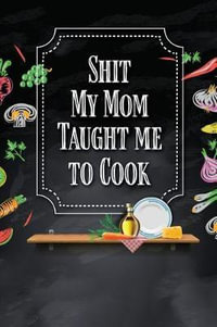 https://www.booktopia.com.au/covers/200/9781985187047/0000/shit-my-mom-taught-me-to-cook.jpg