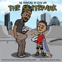 The Adventures of Little Jam : The Skatepark - Patrick L. Phillips