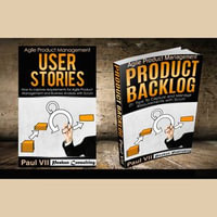 Agile Product Management Box Set : User Stories & Product Backlog - 21 Tips - Paul VII