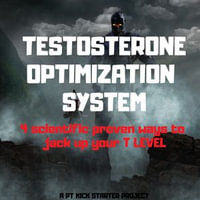 Testosterone Optimization System : The Ultimate Guide to Younger , Stronger , Happier Live , Diet Hacks , Lean Body Training Programme , Live Longer , Lose Fat - PT Kickstater