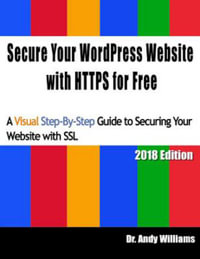 Secure Your Wordpress Website with Https for Free : A Visual Step-By-Step Guide to Securing Your Website with SSL - Andy Williams