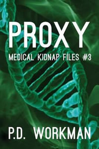 Proxy : Medical Kidnap Files - P.D. Workman