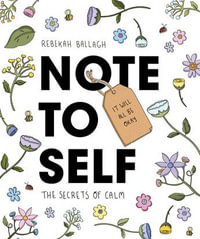 Note to Self : The Secrets of Calm - Rebekah Ballagh