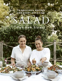 Salad: Two Raw Sisters : 70 delicious recipes for every occasion - Margo Flanagan