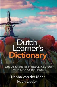 Dutch Learner's Dictionary : 1001 Dutch Words in Frequency Order with Example Sentences - Hanna Van Der Meer