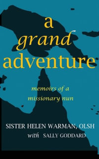 A Grand Adventure : Memoirs of a Missionary Nun - Sister Helen Warman