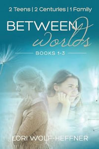 Between Worlds : Books 1-3 - Lori Wolf-Heffner