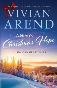 A Hero's Christmas Hope : Holidays in Heart Falls - Vivian Arend