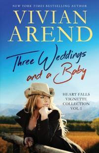 Three Weddings and a Baby : Heart Falls Vignette Collection - Vivian Arend