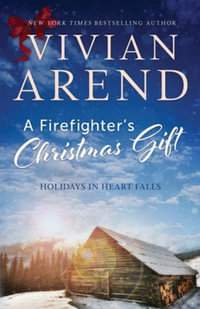 A Firefighter's Christmas Gift : Holidays in Heart Falls - Vivian Arend