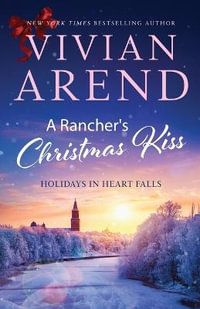 A Rancher's Christmas Kiss : Holidays in Heart Falls - Vivian Arend