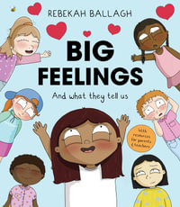 Big Feelings : And what they tell us - Rebekah Ballagh