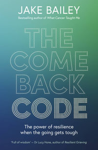 The Comeback Code : The power of resilience when the going gets tough - Jake Bailey