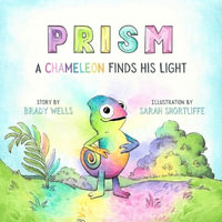 Prism : A Chameleon Finds His Light - Brady Wells