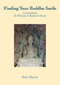 Finding Your Buddha Smile : Coming Home (To What Zen Is Really All About) - Rafe Martin