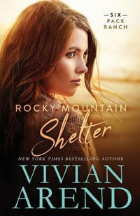 Rocky Mountain Shelter : Six Pack Ranch - Vivian Arend