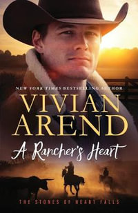 A Rancher's Heart : The Stones of Heart Falls - Vivian Arend