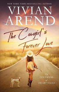 The Cowgirl's Forever Love : The Colemans of Heart Falls - Vivian Arend