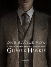 One Savile Row : A History of the English Gentleman from the Archives of Gieves & Hawkes - Marcus Binney
