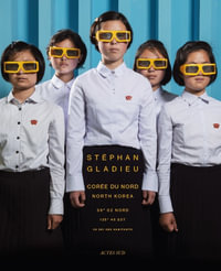 Stephan Gladieu : North Korea - Stephan Gladieu