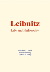 Leibnitz : Life and philosophy - Alexander C. Fraser