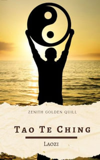 Tao Te Ching : A Foundational Taoist Text That Continues to Inspire Minds Across Millennia - Laozi