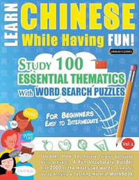 LEARN CHINESE WHILE HAVING FUN! - FOR BEGINNERS : EASY TO INTERMEDIATE - STUDY 100 ESSENTIAL THEMATICS WITH WORD SEARCH PUZZLES - VOL.1 - Uncover How to Improve Foreign Language Skills Actively! - A Fun Vocabulary Builder. - LINGUAS CLASSICS