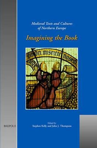 Imagining the Book : Medieval Texts And Cultures of Northern Europe - Stephen Kelly