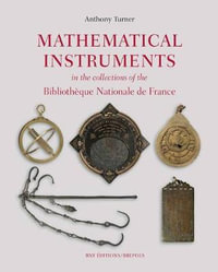 Mathematical Instruments in the Collections of the Bibliotheque Nationale de France - Anthony Turner